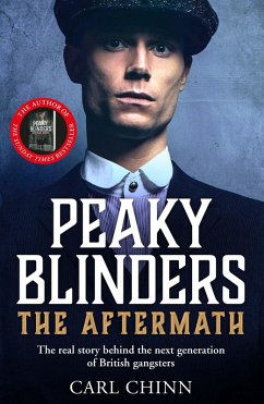 Peaky Blinders: The Aftermath: The real story behind the next generation of British gangsters (eBook, ePUB) - Chinn, Carl