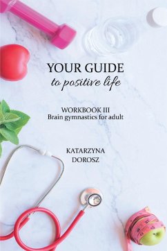 Your Guide to positive life - Brain gymnastics for adult (Workbook) - Dorosz, Katarzyna