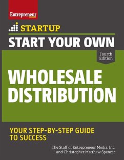 Start Your Own Wholesale Distribution Business (eBook, ePUB) - Media, The Staff of Entrepreneur; Spencer, Christopher Matthew