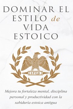 DOMINAR EL ESTILO DE VIDA ESTOICA - Athanas, Andreas