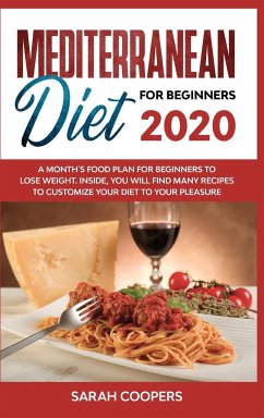 Mediterranean Diet for Beginners 2020: A Month's Food Plan for Beginners to Lose Weight. Inside, You Will Find many Recipes to Customize Your Diet to - Coopers, Sarah