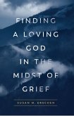 Finding a Loving God in the Midst of Grief (eBook, ePUB)