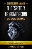 Secretos para ganarte el respeto y la admiración de los demás (eBook, ePUB)