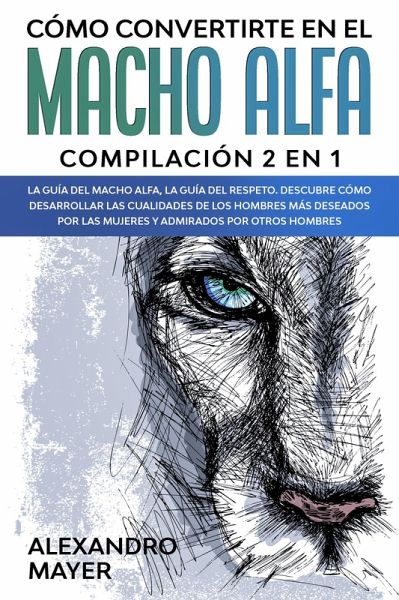 Cómo Convertirte en el macho alfa (eBook, ePUB)