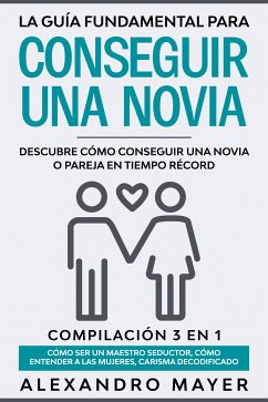 La Guía Fundamental para Conseguir una Novia (eBook, ePUB) - Mayer, Alexandro