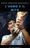 Diego Maradona l'uomo e il mito (eBook, ePUB)