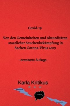Covid-19: Von den Gemeinheiten und Absurditäten staatlicher Seuchenbekämpfung in Sachen Corona-Virus 2019 - erweiterte A - Kritikus, Karla