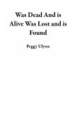 Was Dead And is Alive Was Lost and is Found (eBook, ePUB)