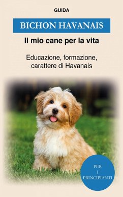 Bichon Havanais (eBook, ePUB) - Vita, Guida Il mio cane per la