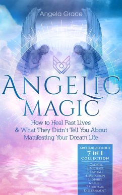 Cover Angelic Magic: How to Heal Past Lives & What They Didn't Tell You About Manifesting Your Dream Life (Archangelology) (eBook, ePUB)