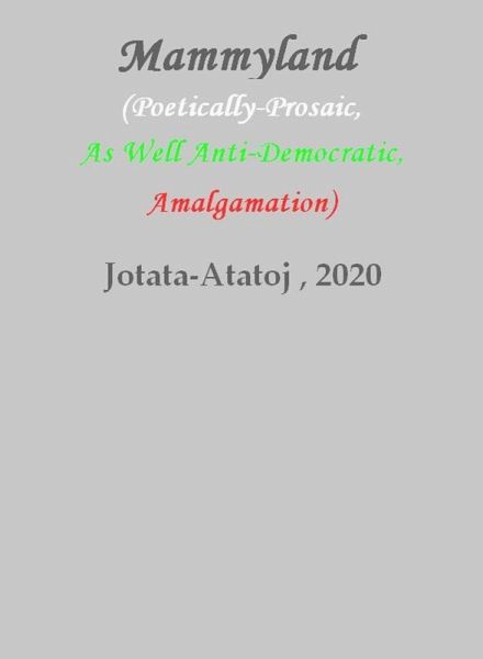 Mammyland (Poetically-Prosaic, As Well Anti-Democratic, Amalgamation) (eBook, ePUB) Mammyland (Poetically-Prosaic, As Well Anti-Democratic, Amalgamation) (eBook, ePUB)
