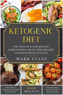 Ketogenic Diet: The 30-Day Plan for Healthy Rapid Weight loss, Reverse Diseases, and Boost Brain Function (Keto, Intermittent Fasting, and Autophagy Series Book, #1) (eBook, ePUB) - Evans, Mark