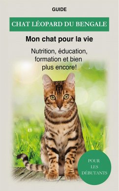 Chat léopard du Bengale (eBook, ePUB) - Vie, Guide Mon chat pour la