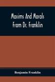 Maxims And Morals From Dr. Franklin
