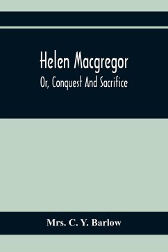 Helen Macgregor; Or, Conquest And Sacrifice - C. Y. Barlow