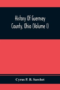 History Of Guernsey County, Ohio (Volume I) - P. B. Sarchet, Cyrus