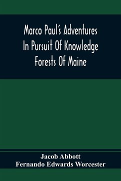 Marco Paul'S Adventures In Pursuit Of Knowledge; Forests Of Maine - Abbott, Jacob; Edwards Worcester, Fernando