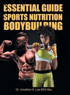 The Essential Guide To Sports Nutrition And Bodybuilding - Lee BDS Bsc., Jonathan S.