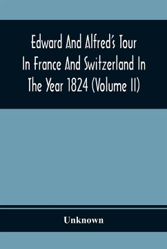 Edward And Alfred'S Tour In France And Switzerland In The Year 1824 (Volume Ii) - Unknown