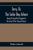 Jerry, Or, The Sailor Boy Ashore; Being The Seventh-A Fragment-In The Series Of The "Aimwell Stories"