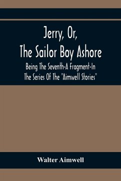 Jerry, Or, The Sailor Boy Ashore; Being The Seventh-A Fragment-In The Series Of The 