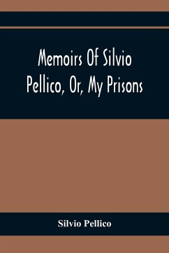 Memoirs Of Silvio Pellico, Or, My Prisons - Pellico, Silvio