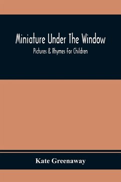 Miniature Under The Window; Pictures & Rhymes For Children - Greenaway, Kate