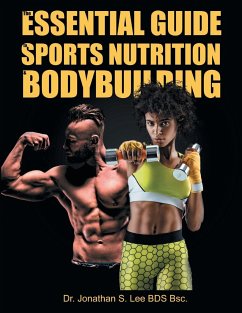 The Essential Guide To Sports Nutrition And Bodybuilding - Lee, BDS Bsc. Jonathan
