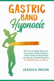 Gastric Band Hypnosis: Burn Fat, Lose Weight, Rewire your Anxious Brain, Stop Food Addiction and Eat Healthy with Rapid Weight Loss Hypnosis
