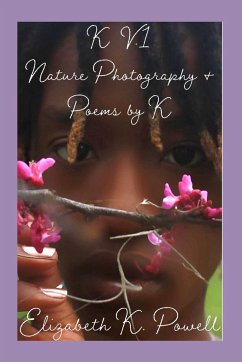K. V.1 Nature Photography & Poems by K - Powell, Elizabeth