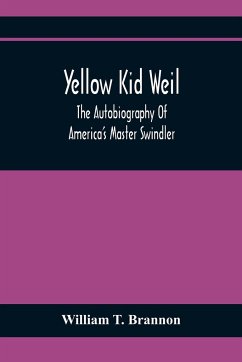 Yellow Kid Weil; The Autobiography Of America'S Master Swindler - T. Brannon, William