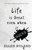 Life Is Great, Even When It Sucks