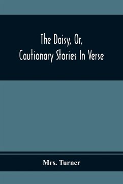 The Daisy, Or, Cautionary Stories In Verse - Turner