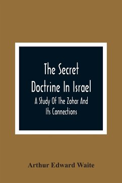 The Secret Doctrine In Israel; A Study Of The Zohar And Its Connections - Edward Waite, Arthur