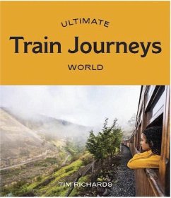 Ultimate Train Journeys: World - Richards, Tim