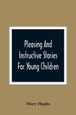 Pleasing And Instructive Stories For Young Children