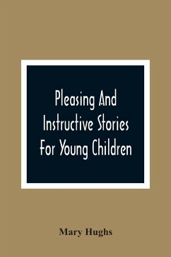 Pleasing And Instructive Stories For Young Children - Hughs, Mary