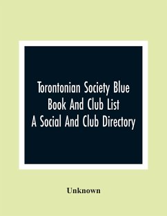 Torontonian Society Blue Book And Club List; A Social And Club Directory - Unknown
