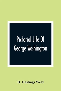 Pictorial Life Of George Washington - Hastings Weld, H.