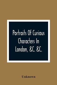 Portraits Of Curious Characters In London, &C. &C. - Unknown