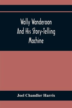 Wally Wanderoon And His Story-Telling Machine - Chandler Harris, Joel