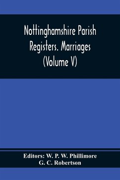 Nottinghamshire Parish Registers. Marriages (Volume V) - C. Robertson, G.