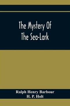 The Mystery Of The Sea-Lark - Henry Barbour, Ralph; P. Holt, H.