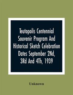 Teutopolis Centennial Souvenir Program And Historical Sketch Celebration Dates September 2Nd, 3Rd And 4Th, 1939 - Unknown