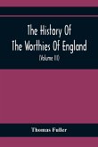 The History Of The Worthies Of England Containing Brief Notices Of the Most celebrated Worthies Of England Who Have Flourished Since The Time Of Fuller With Explanatory Notes And Copious Indexes (Volume Iii)