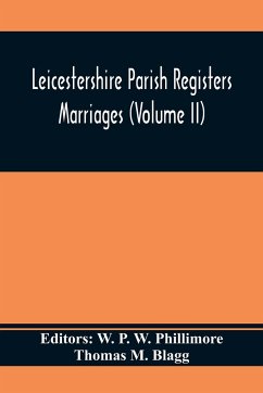 Leicestershire Parish Registers. Marriages (Volume II) - M. Blagg, Thomas