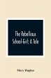 The Rebellious School-Girl; A Tale - Bild 1