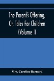 The Parent'S Offering, Or, Tales For Children (Volume I)