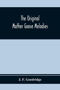 The Original Mother Goose Melodies - F. Goodridge, J.