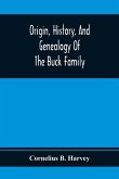 Origin, History, And Genealogy Of The Buck Family; Including A Brief Narrative Of The Earliest Emigration To And Settlement Of Its Branches In America, And A Complete Tracing Of Every Lineal Descendant Of James Buck And Elizabeth Sherman, His Wife
